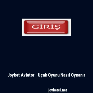 Joybet Aviator - Uçak Oyunu Nasıl Oynanır