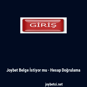 Joybet Belge İstiyor mu - Hesap Doğrulama