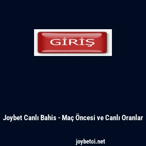 Joybet Canlı Bahis - Ma&ccedil; &Ouml;ncesi ve Canlı Oranlar