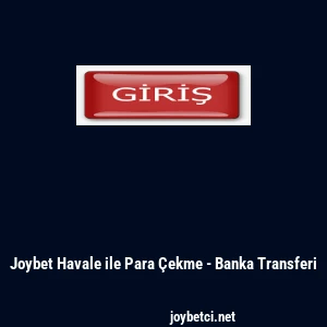 Joybet Havale ile Para &Ccedil;ekme - Banka Transferi
