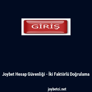 Joybet Hesap G&uuml;venliği - İki Fakt&ouml;rl&uuml; Doğrulama