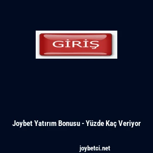Joybet Yatırım Bonusu - Y&uuml;zde Ka&ccedil; Veriyor